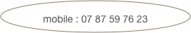   mobile : 07 87 59 76 23